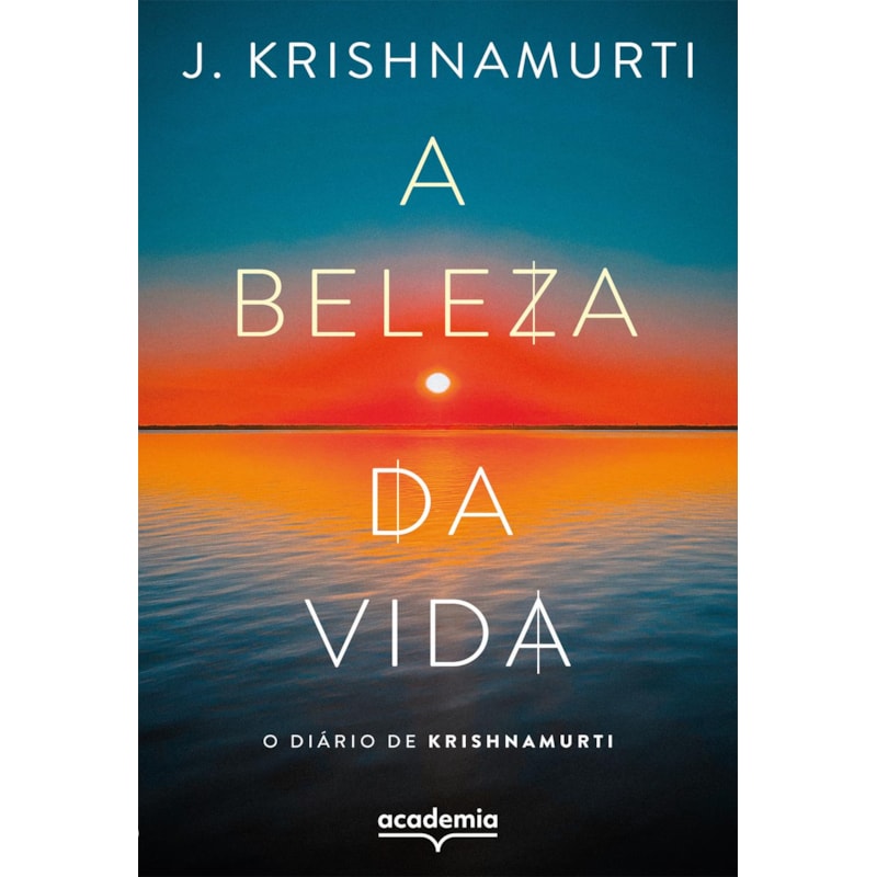 A BELEZA DA VIDA: O DIÁRIO DE KRISHNAMURTI (BIBLIOTECA KRISHNAMURTI)