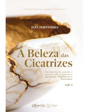 A beleza das cicatrizes: Um caminho de sentido e cura aos relacionamentos pessoais, familiares e fraternos
