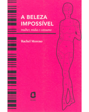A BELEZA IMPOSSÍVEL: MULHER, MÍDIA E CONSUMO