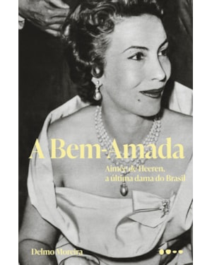 A bem-amada: Aimée de Heeren, a última dama do Brasil - Finalista do Prêmio Jabuti 2025