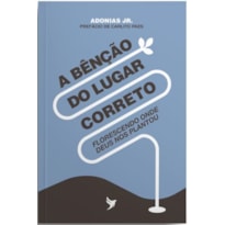 A BÊNÇÃO DO LUGAR CORRETO