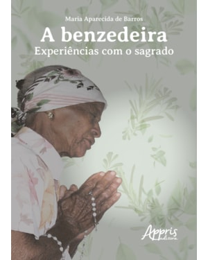 A BENZEDEIRA: EXPERIÊNCIAS COM O SAGRADO