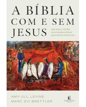 A BÍBLIA COM E SEM JESUS: COMO JUDEUS E CRISTÃOS LEEM AS MESMAS HISTÓRIAS COM DIFERENTES PERSPECTIVAS