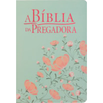 A BÍBLIA DA PREGADORA ARC, LETRA REGULAR, COM PALAVRAS DE JESUS DESTACADAS, COM MAPA, CAPA COURO SINTÉTICO FLORAL FLORES: ALMEIDA REVISTA E CORRIGIDA (ARC)