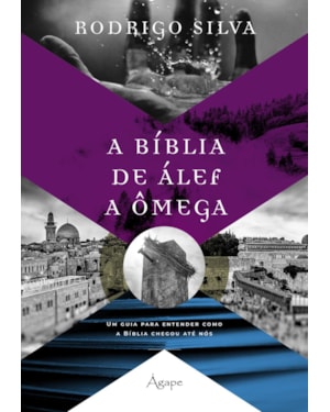 A BÍBLIA DE ÁLEF A ÔMEGA: UM GUIA PARA ENTENDER COMO A BÍBLIA CHEGOU ATÉ NÓS