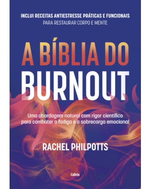 A bíblia do Burnout: Uma abordagem natural com rigor científico para combater a fadiga e a sobrecarga emocional