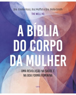 A bíblia do corpo da mulher: Uma revolução na saúde e na boa forma feminina