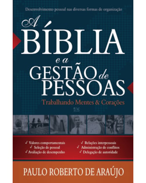 A BÍBLIA E A GESTÃO DE PESSOAS: TRABALHANDO MENTES & CORAÇÕES