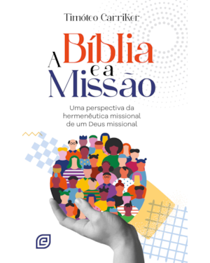 A Bíblia e a missão: Uma perspectiva da hermenêutica missional de um Deus missional