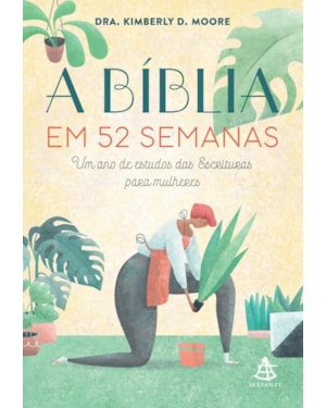A BÍBLIA EM 52 SEMANAS: UM ANO DE ESTUDOS DAS ESCRITURAS PARA MULHERES
