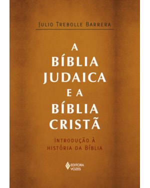 A BÍBLIA JUDAICA E A BÍBLIA CRISTÃ: INTRODUÇÃO À HISTÓRIA DA BÍBLIA