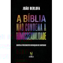 A BÍBLIA NÃO CONDENA A HOMOSSEXUALIDADE: CONTRA O PRECONCEITO DISFARÇADO DE SANTIDADE
