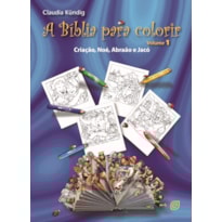 A Bíblia para colorir - Vol. 1 - Criação, Noé, Abraão e Jacó - 2ª Ed