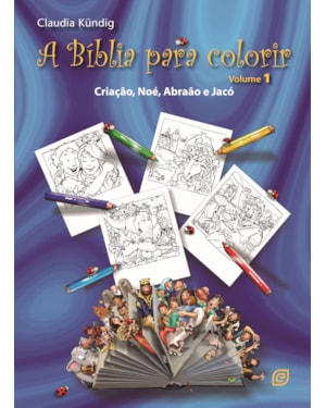 A Bíblia para colorir - Vol. 1 - Criação, Noé, Abraão e Jacó - 2ª Ed