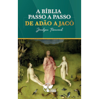 A Bíblia passo a passo: de Adão a Jacó