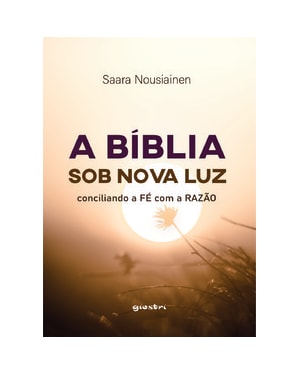 A Bíblia sob nova luz - Conciliando a fé com a razão