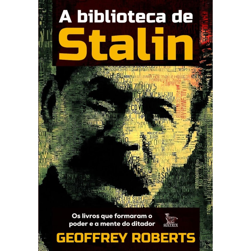 A BIBLIOTECA DE STALIN: OS LIVROS QUE FORMARAM O PODER E A MENTE DO DITADOR