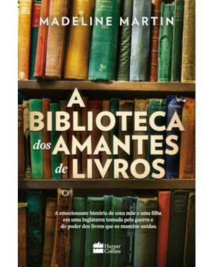 A BIBLIOTECA DOS AMANTES DE LIVROS - UMA FICÇÃO HISTÓRICA SOBRE O PODER DA LEITURA DURANTE A SEGUNDA GUERRA MUNDIAL