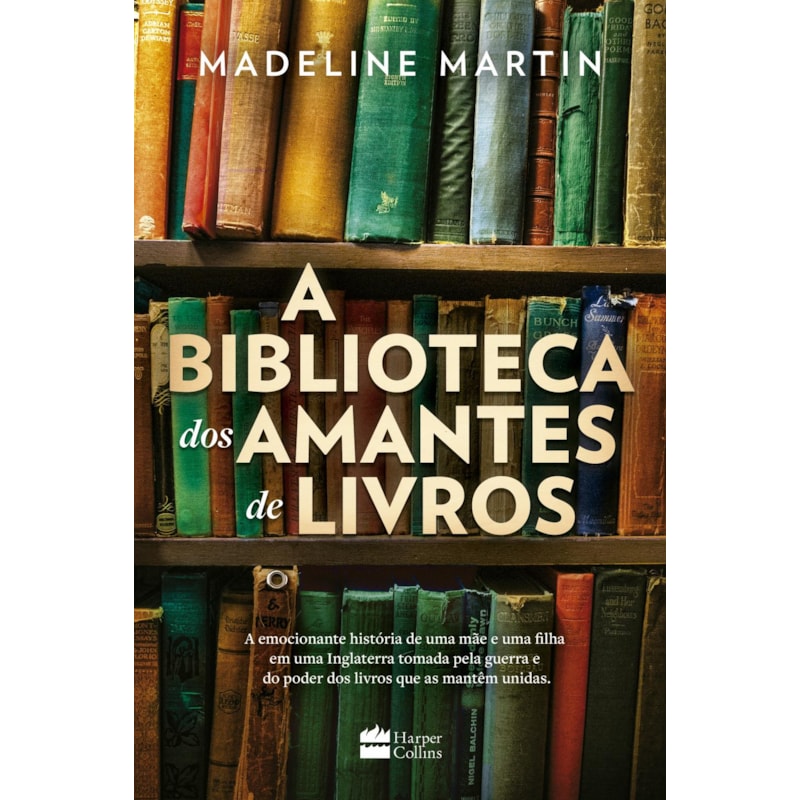 A BIBLIOTECA DOS AMANTES DE LIVROS - UMA FICÇÃO HISTÓRICA SOBRE O PODER DA LEITURA DURANTE A SEGUNDA GUERRA MUNDIAL