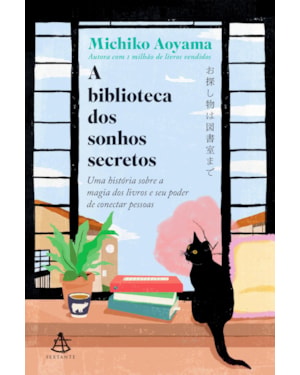 A BIBLIOTECA DOS SONHOS SECRETOS: UMA HISTÓRIA SOBRE A MAGIA DOS LIVROS E SEU PODER DE CONECTAR PESSOAS