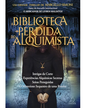 A biblioteca perdida do alquimista: intrigas da corte, experiências alquímicas secretas, seitas perseguidas, o misterioso sequestro de uma rainha
