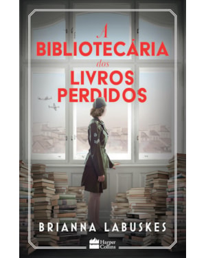 A BIBLIOTECÁRIA DOS LIVROS PERDIDOS - UMA HISTÓRIA SOBRE CORAGEM DURANTE A SEGUNDA GUERRA MUNDIAL, DA MESMA AUTORA DE