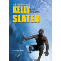 A BIOGRAFIA DE KELLY SLATER: PIPE DREAMS