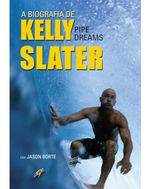 A biografia de Kelly Slater: Pipe dreams