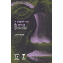 A BIOPOLÍTICA DA BELEZA: CIDADANIA COSMÉTICA E CAPITAL AFETIVO NO BRASIL