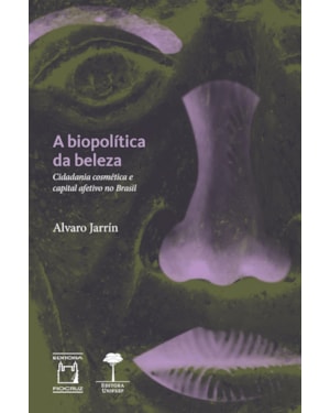 A BIOPOLÍTICA DA BELEZA: CIDADANIA COSMÉTICA E CAPITAL AFETIVO NO BRASIL