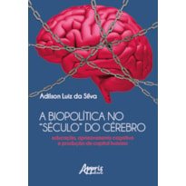 A BIOPOLÍTICA NO "SÉCULO" DO CÉREBRO EDUCAÇÃO, APRIMORAMENTO COGNITIVO E PRODUÇÃO DE CAPITAL HUMANO