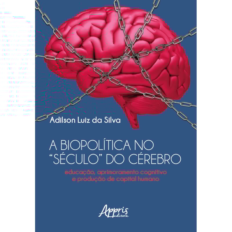 A BIOPOLÍTICA NO "SÉCULO" DO CÉREBRO EDUCAÇÃO, APRIMORAMENTO COGNITIVO E PRODUÇÃO DE CAPITAL HUMANO