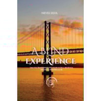 A blind experience: uma vida transformada pelo poder de Deus, obediência, resiliência, persistência e fé
