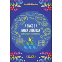A BNCC E A NOVA DIDÁTICA - PRÁTICAS PARA A SALA DE AULA