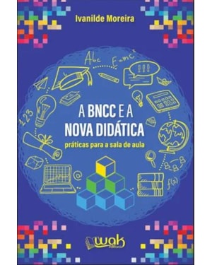 A BNCC e a Nova Didática - Práticas para a sala de aula