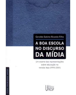 A BOA ESCOLA NO DISCURSO DA MÍDIA: UM EXAME DAS REPRESENTAÇÕES SOBRE EDUCAÇÃO NA REVISTA VEJA (1995-2001)