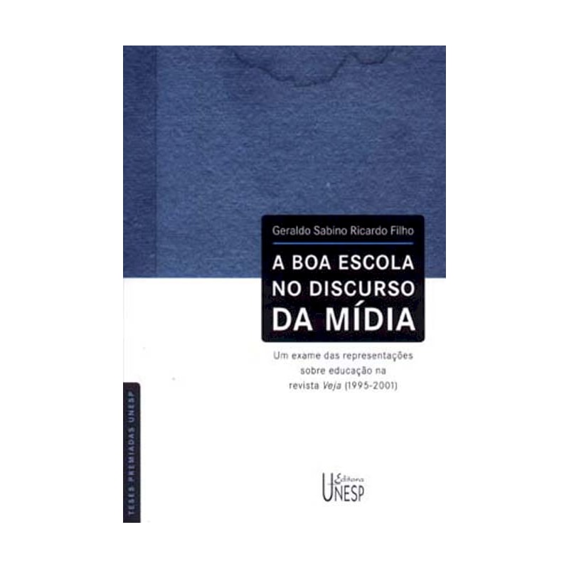 A BOA ESCOLA NO DISCURSO DA MÍDIA: UM EXAME DAS REPRESENTAÇÕES SOBRE EDUCAÇÃO NA REVISTA VEJA (1995-2001)