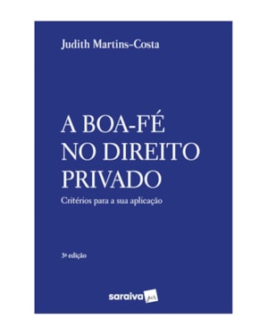 A BOA FÉ NO DIREITO PRIVADO - 3ª EDIÇÃO 2021