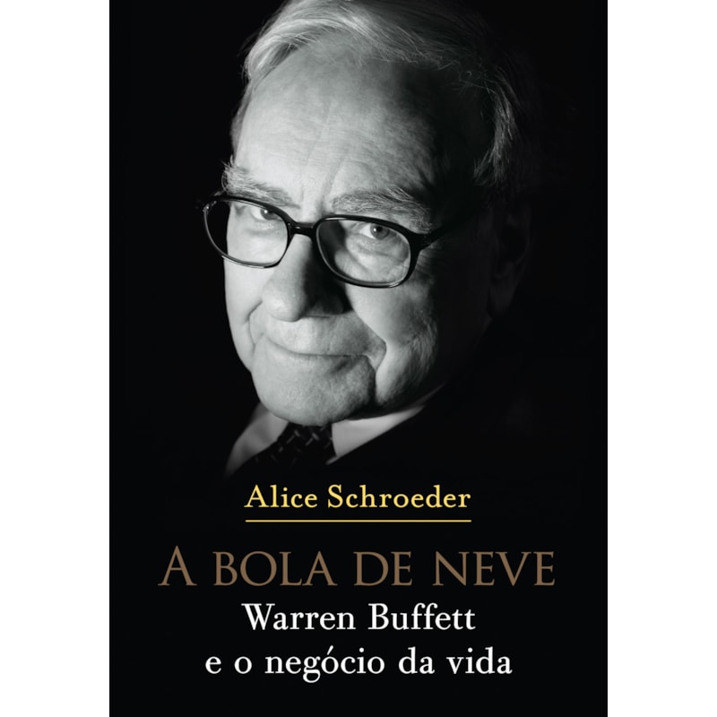 A BOLA DE NEVE: WARREN BUFFETT E O NEGÓCIO DA VIDA