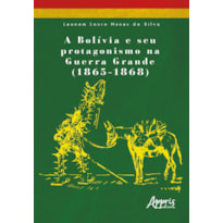 A BOLÍVIA E SEU PROTAGONISMO NA GUERRA GRANDE (1865-1868)