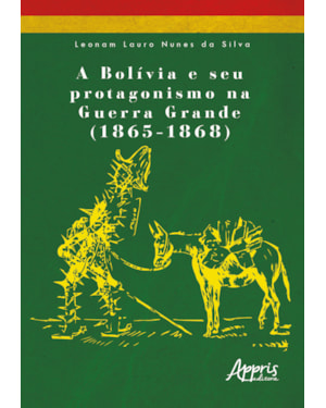 A BOLÍVIA E SEU PROTAGONISMO NA GUERRA GRANDE (1865-1868)
