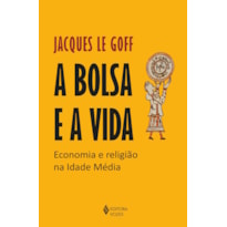 A BOLSA E A VIDA: ECONOMIA E RELIGIÃO NA IDADE MÉDIA