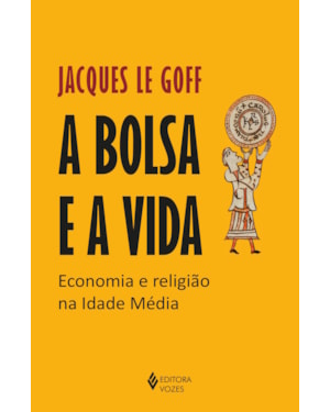 A BOLSA E A VIDA: ECONOMIA E RELIGIÃO NA IDADE MÉDIA