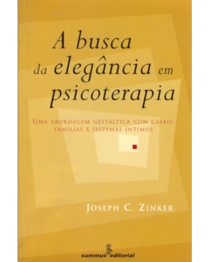 A BUSCA DA ELEGÂNCIA EM PSICOTERAPIA: ABORDAGEM GESTÁLTICA COM CASAIS, FAMÍLIAS E SISTEMAS ÍNTIMOS&NBSP;