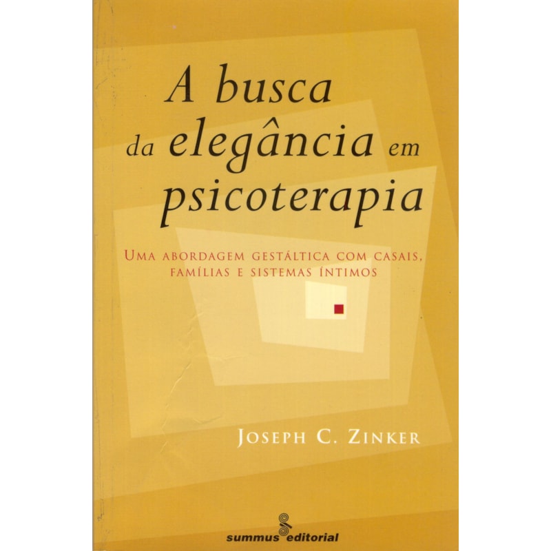 A BUSCA DA ELEGÂNCIA EM PSICOTERAPIA: ABORDAGEM GESTÁLTICA COM CASAIS, FAMÍLIAS E SISTEMAS ÍNTIMOS&NBSP;