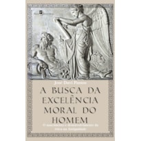 A busca da excelência moral do homem: O nascimento e desenvolvimento da ética na Antiguidade