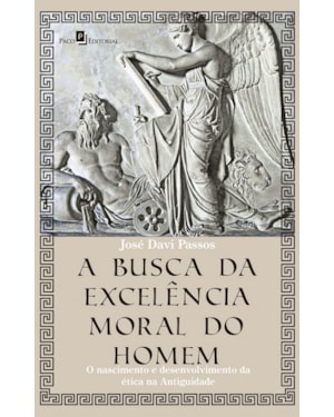 A busca da excelência moral do homem: O nascimento e desenvolvimento da ética na Antiguidade
