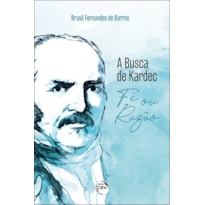 A BUSCA DE KARDEC: FÉ OU RAZÃO