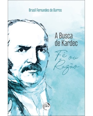 A BUSCA DE KARDEC: FÉ OU RAZÃO