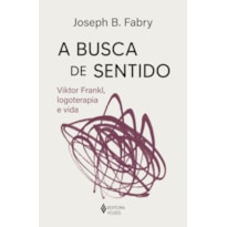 A BUSCA DE SENTIDO: VIKTOR FRANKL, LOGOTERAPIA E VIDA